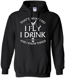 Air Force t shirt: That's what I do, I fly, I drink and I know things