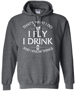 Air Force t shirt: That's what I do, I fly, I drink and I know things