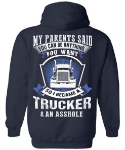 Trucker t shirt: My parents said you can be anything you want
