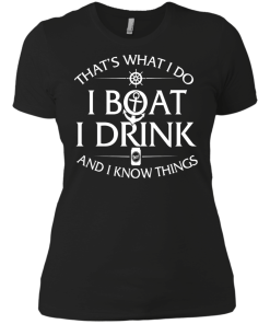 That's what I do, I boat, I drink and I know things t shirt & hoodies