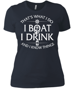 That's what I do, I boat, I drink and I know things t shirt & hoodies