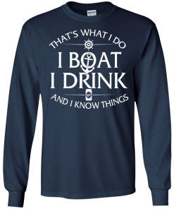 That's what I do, I boat, I drink and I know things t shirt & hoodies
