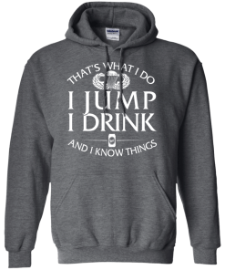 Airborne t shirt: That's what I do, I jump, I drink and I know things