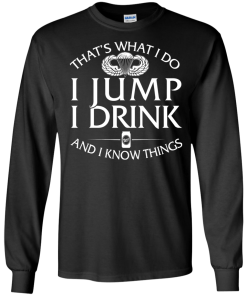 Airborne t shirt: That's what I do, I jump, I drink and I know things