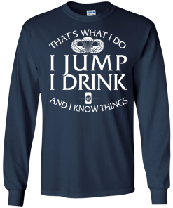Airborne t shirt: That's what I do, I jump, I drink and I know things