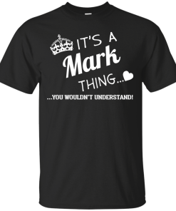 Name t shirts: It's a Mark thing, you wouldn't understand