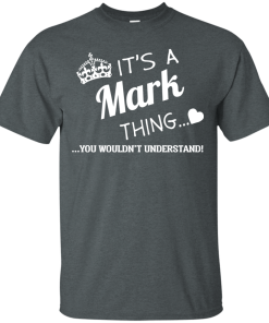 Name t shirts: It's a Mark thing, you wouldn't understand