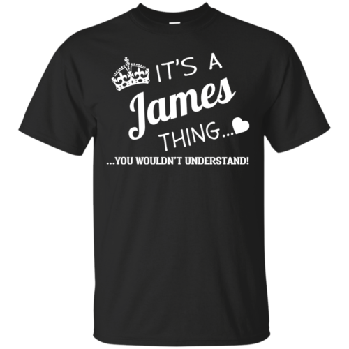 It's a JAMES thing, you wouldn't understand t shirt | RobinPlaceFabrics ...