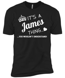 It's a JAMES thing, you wouldn't understand t shirt