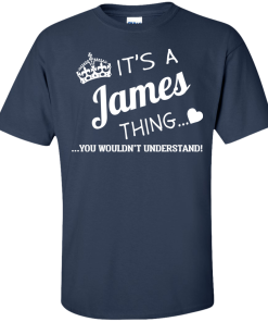 It's a JAMES thing, you wouldn't understand t shirt