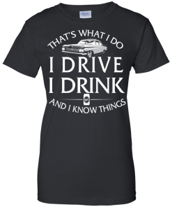 Lowrider t shirt: That's what I do, I drive, I drink and I know things