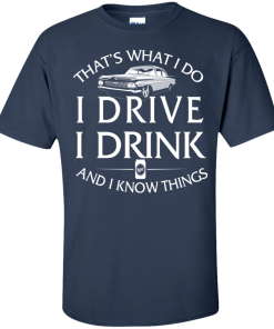 Lowrider t shirt: That's what I do, I drive, I drink and I know things