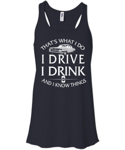 Lowrider t shirt: That's what I do, I drive, I drink and I know things