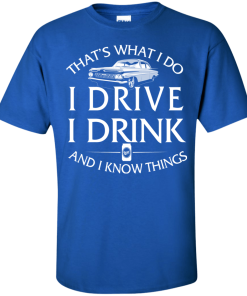 Lowrider t shirt: That's what I do, I drive, I drink and I know things