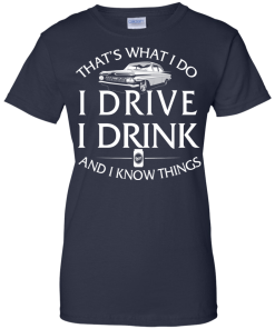 Lowrider t shirt: That's what I do, I drive, I drink and I know things