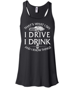 Lowrider t shirt: That's what I do, I drive, I drink and I know things