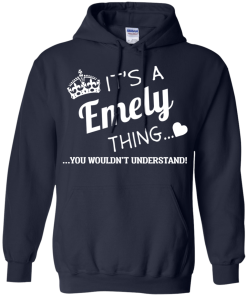It's a Emely thing, you wouldn't understand tshirt, emely name shirts