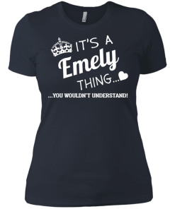It's a Emely thing, you wouldn't understand tshirt, emely name shirts