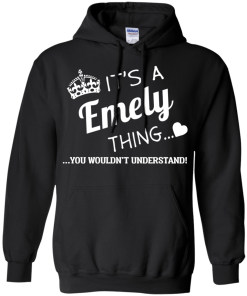 It's a Emely thing, you wouldn't understand tshirt, emely name shirts