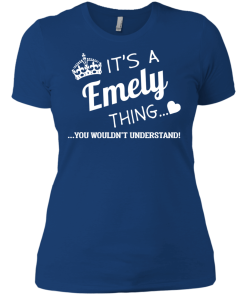 It's a Emely thing, you wouldn't understand tshirt, emely name shirts