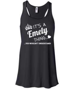 It's a Emely thing, you wouldn't understand tshirt, emely name shirts