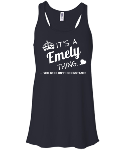It's a Emely thing, you wouldn't understand tshirt, emely name shirts