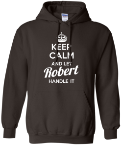 Keep calm and let Robert handle it t-shirt & hoodies
