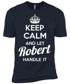 Keep calm and let Robert handle it t-shirt & hoodies