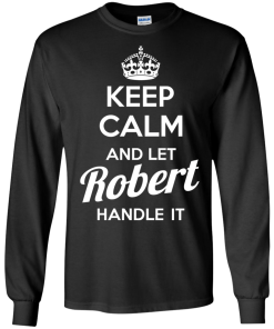 Keep calm and let Robert handle it t-shirt & hoodies