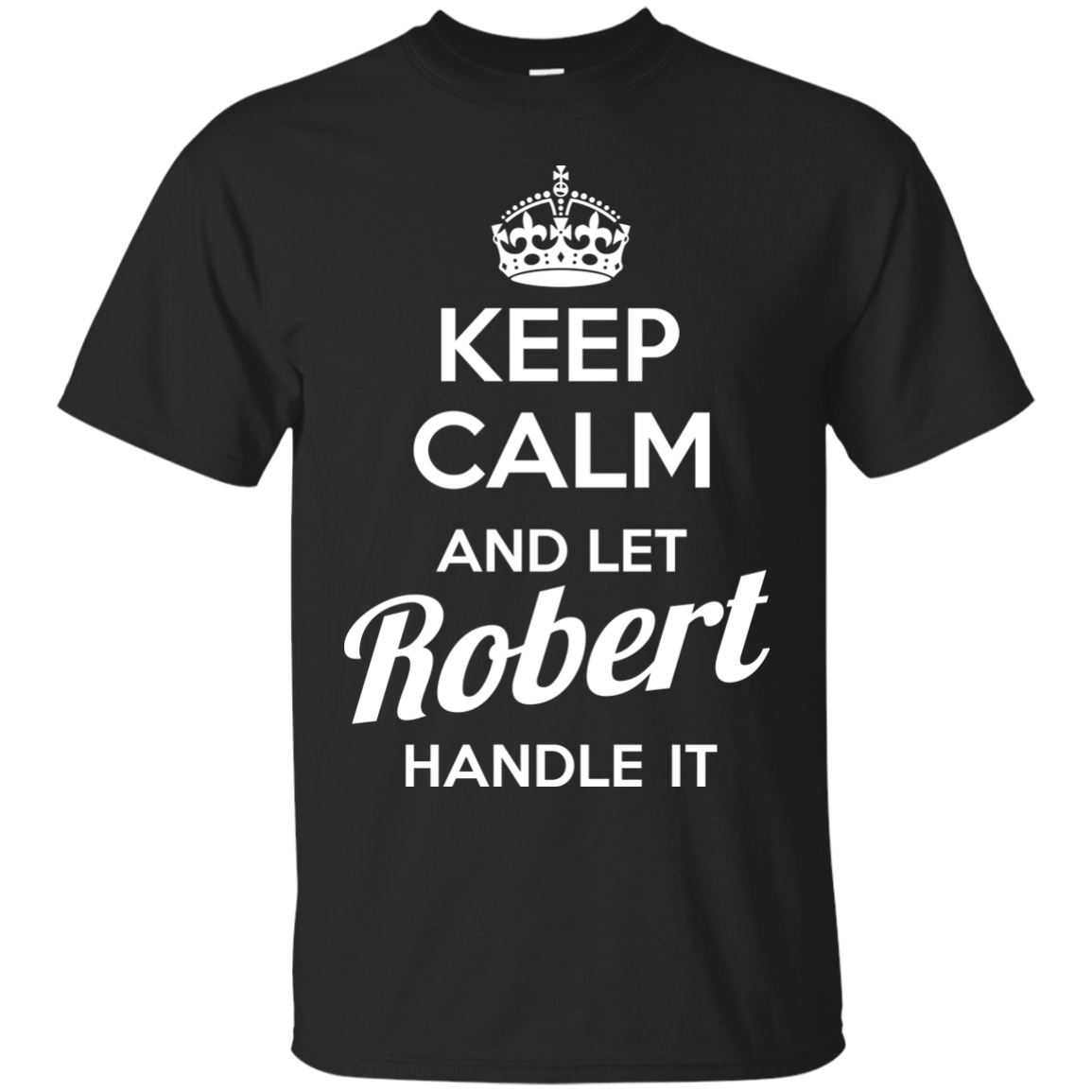 Keep calm and let Robert handle it t-shirt & hoodies
