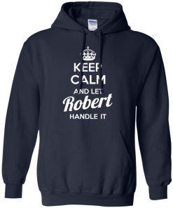 Keep calm and let Robert handle it t-shirt & hoodies