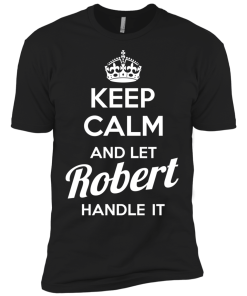 Keep calm and let Robert handle it t-shirt & hoodies
