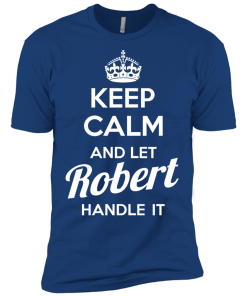 Keep calm and let Robert handle it t-shirt & hoodies