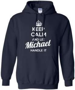 Keep calm and let Michael handle it t-shirt & hoodies