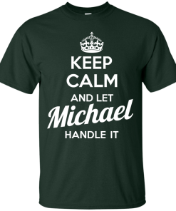 Keep calm and let Michael handle it t-shirt & hoodies