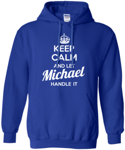 Keep calm and let Michael handle it t-shirt & hoodies