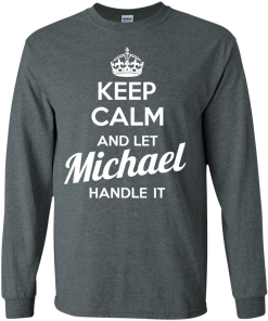 Keep calm and let Michael handle it t-shirt & hoodies