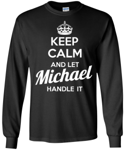 Keep calm and let Michael handle it t-shirt & hoodies