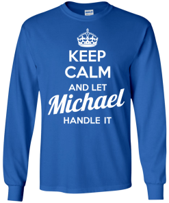 Keep calm and let Michael handle it t-shirt & hoodies