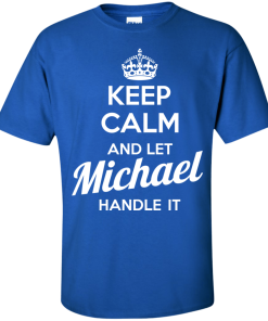 Keep calm and let Michael handle it t-shirt & hoodies