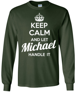 Keep calm and let Michael handle it t-shirt & hoodies