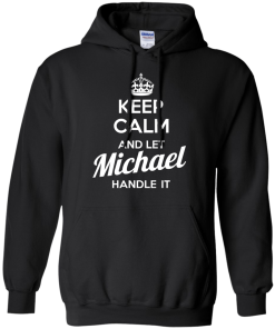 Keep calm and let Michael handle it t-shirt & hoodies