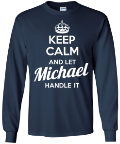 Keep calm and let Michael handle it t-shirt & hoodies