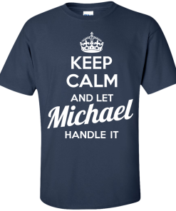 Keep calm and let Michael handle it t-shirt & hoodies