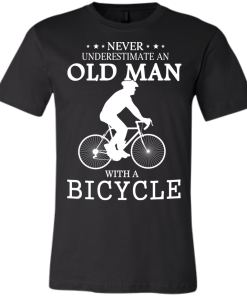 Cycling T shirt: Never underestimate an old man with a bicycle