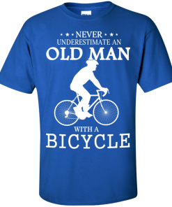 Cycling T shirt: Never underestimate an old man with a bicycle