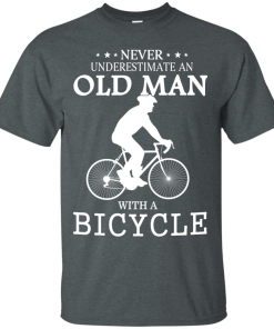 Cycling T shirt: Never underestimate an old man with a bicycle