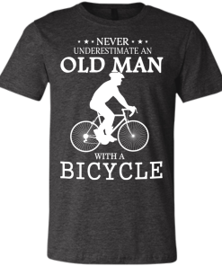 Cycling T shirt: Never underestimate an old man with a bicycle