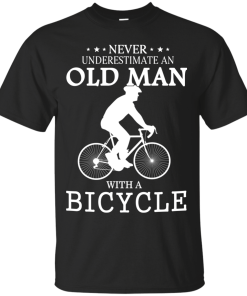 Cycling T shirt: Never underestimate an old man with a bicycle