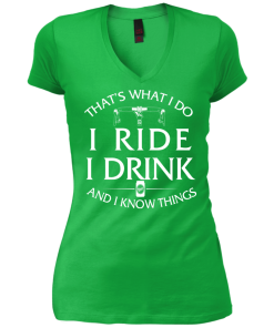 That's what I do, I ride, I drink and I know things T-Shirt & Hoodies